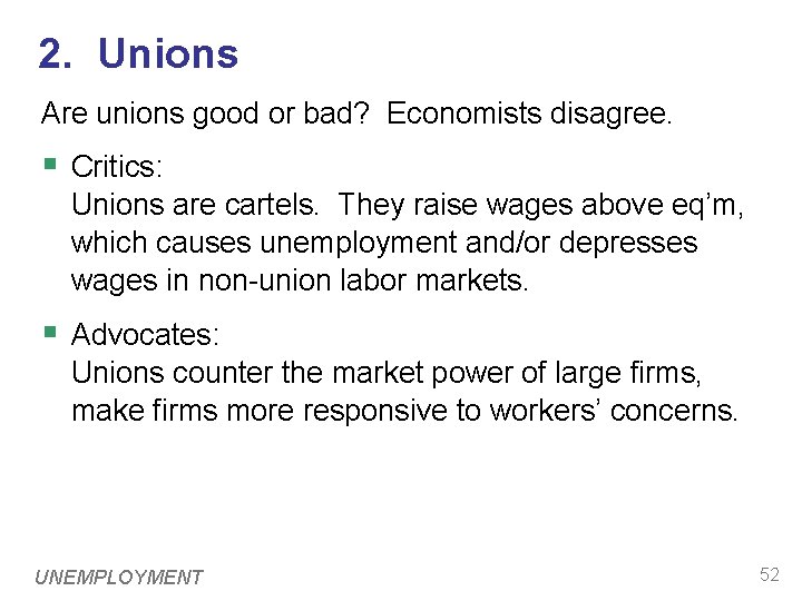 2. Unions Are unions good or bad? Economists disagree. § Critics: Unions are cartels.