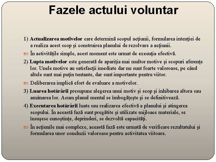 Fazele actului voluntar 1) Actualizarea motivelor care determină scopul acţiunii, formularea intenţiei de a