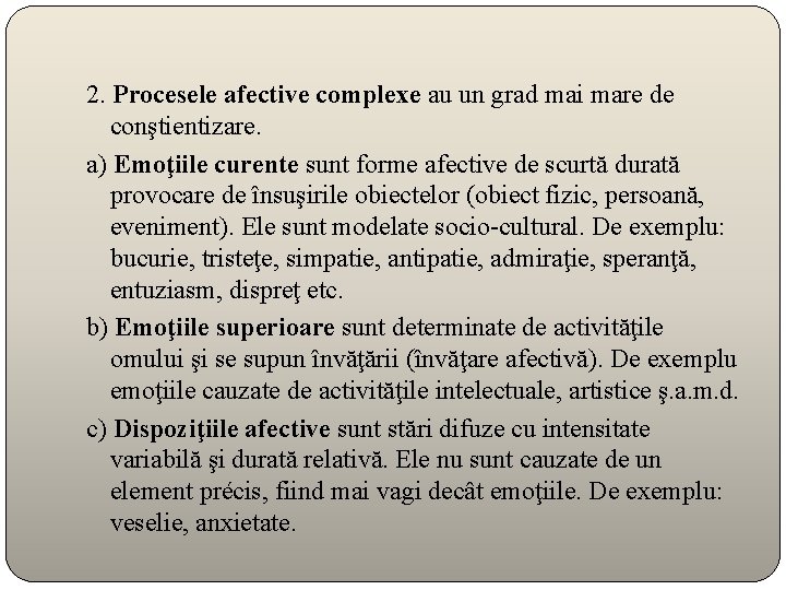 2. Procesele afective complexe au un grad mai mare de conştientizare. a) Emoţiile curente