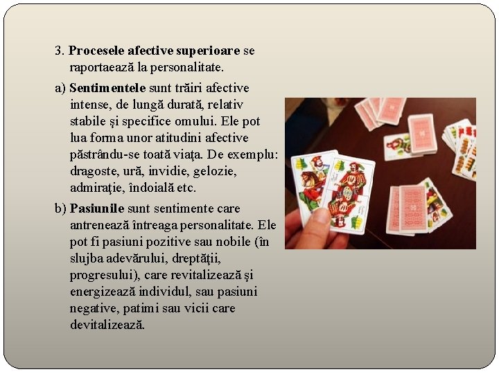 3. Procesele afective superioare se raportaează la personalitate. a) Sentimentele sunt trăiri afective intense,