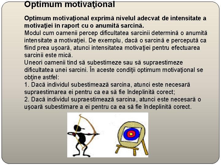 Optimum motivaţional exprimă nivelul adecvat de intensitate a motivaţiei în raport cu o anumită