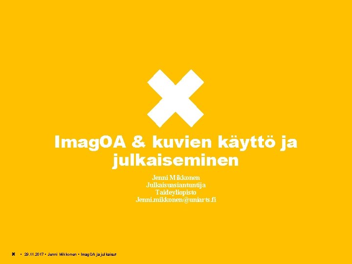 Imag. OA & kuvien käyttö ja julkaiseminen Jenni Mikkonen Julkaisuasiantuntija Taideyliopisto Jenni. mikkonen@uniarts. fi