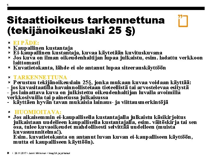 6 Sitaattioikeus tarkennettuna (tekijänoikeuslaki 25 §) EI PÄDE: Kaupallinen kustantaja Ei-kaupallinen kustantaja, kuvaa käytetään