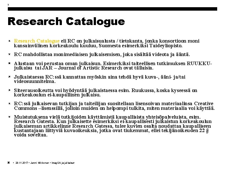 7 Research Catalogue eli RC on julkaisualusta / tietokanta, jonka konsortioon moni kansainvälinen korkeakoulu