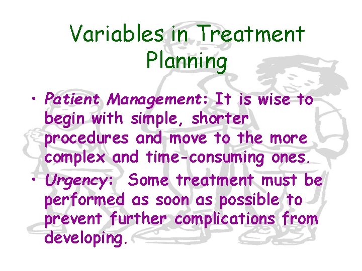 Variables in Treatment Planning • Patient Management: It is wise to begin with simple,