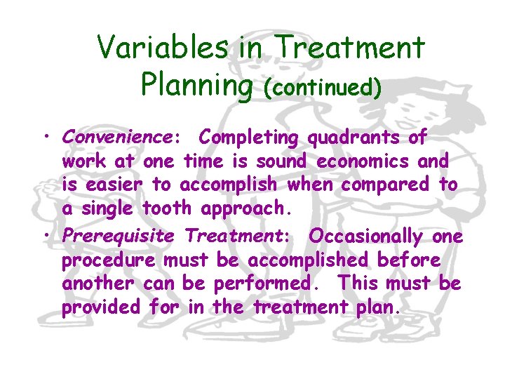 Variables in Treatment Planning (continued) • Convenience: Completing quadrants of work at one time