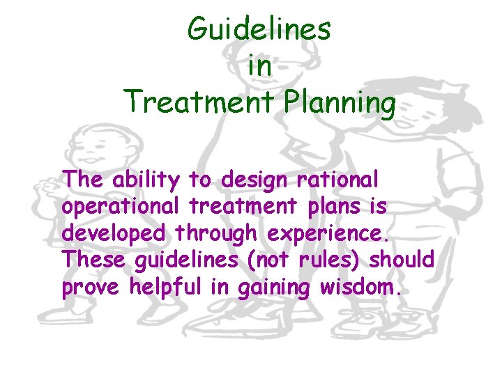 Guidelines in Treatment Planning The ability to design rational operational treatment plans is developed