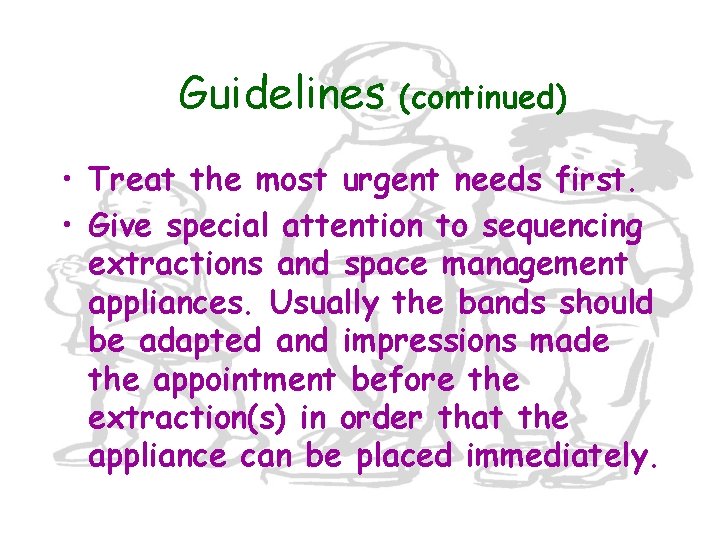 Guidelines (continued) • Treat the most urgent needs first. • Give special attention to