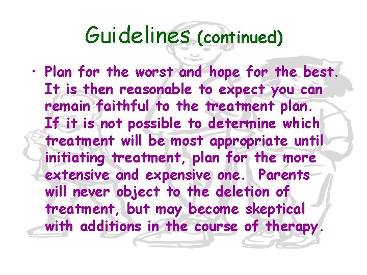 Guidelines (continued) • Plan for the worst and hope for the best. It is