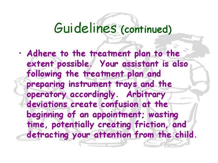 Guidelines (continued) • Adhere to the treatment plan to the extent possible. Your assistant
