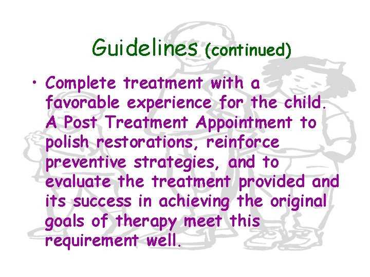 Guidelines (continued) • Complete treatment with a favorable experience for the child. A Post