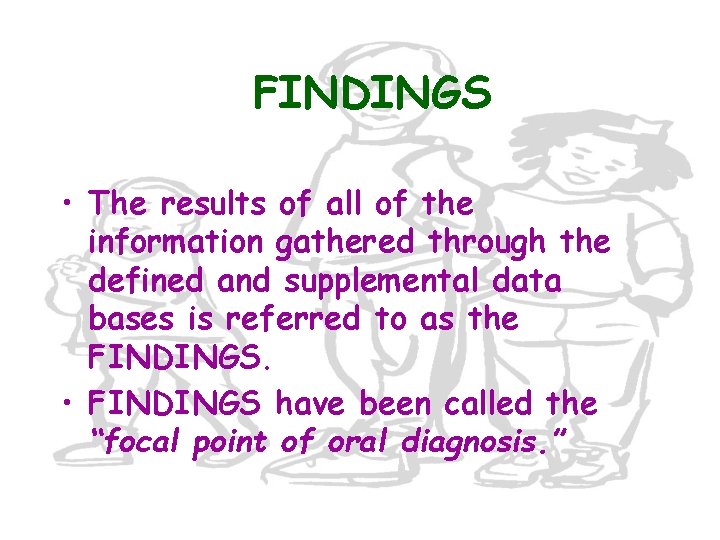 FINDINGS • The results of all of the information gathered through the defined and