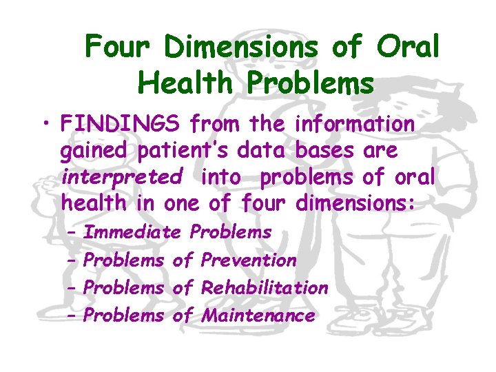 Four Dimensions of Oral Health Problems • FINDINGS from the information gained patient’s data