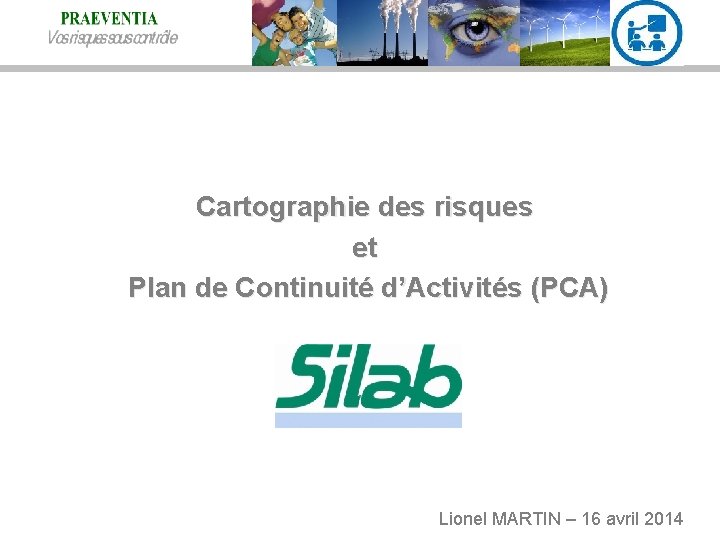 Cartographie des risques et Plan de Continuité d’Activités (PCA) Lionel MARTIN – 16 avril