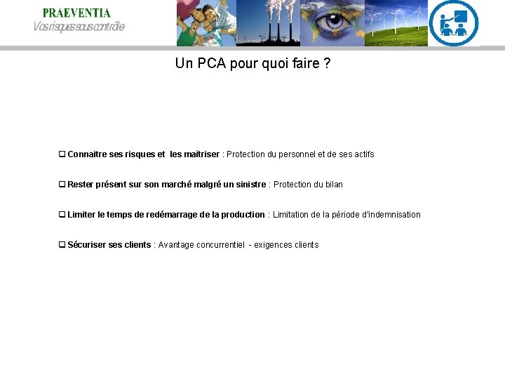 Un PCA pour quoi faire ? q Connaitre ses risques et les maîtriser :