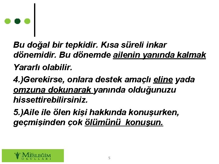 Bu doğal bir tepkidir. Kısa süreli inkar dönemidir. Bu dönemde ailenin yanında kalmak Yararlı