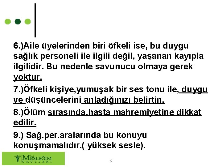 6. )Aile üyelerinden biri öfkeli ise, bu duygu sağlık personeli ile ilgili değil, yaşanan