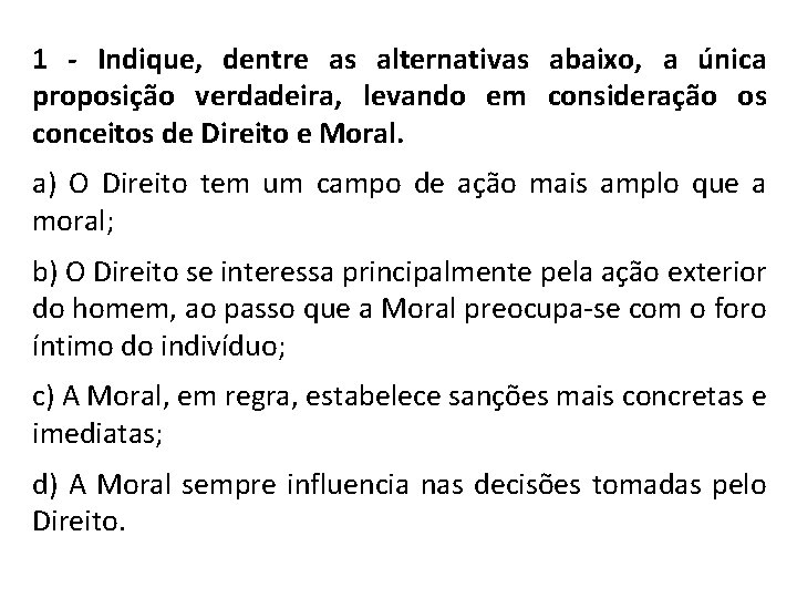 1 - Indique, dentre as alternativas abaixo, a única proposição verdadeira, levando em consideração 1 - Indique, dentre as alternativas abaixo, a única proposição verdadeira, levando em consideração