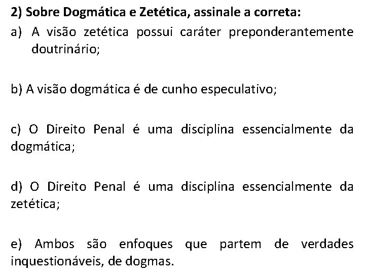 2) Sobre Dogmática e Zetética, assinale a correta: a) A visão zetética possui caráter 2) Sobre Dogmática e Zetética, assinale a correta: a) A visão zetética possui caráter