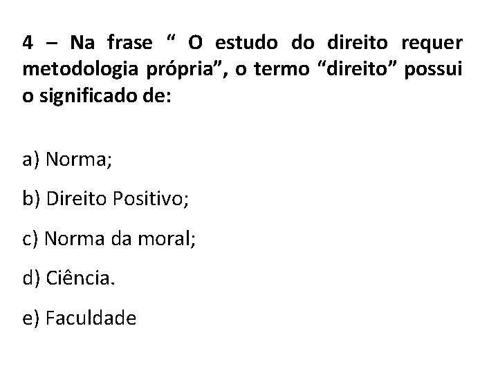 4 – Na frase “ O estudo do direito requer metodologia própria”, o termo 4 – Na frase “ O estudo do direito requer metodologia própria”, o termo