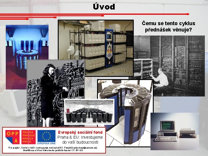 Úvod Čemu se tento cyklus přednášek věnuje? Evropský sociální fond Praha & EU: Investujeme