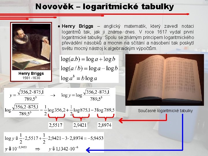 Novověk – logaritmické tabulky Henry Briggs – anglický matematik, který zavedl notaci logaritmů tak,