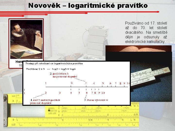 Novověk – logaritmické pravítko Používáno od 17. století až do 70. let století dvacátého.