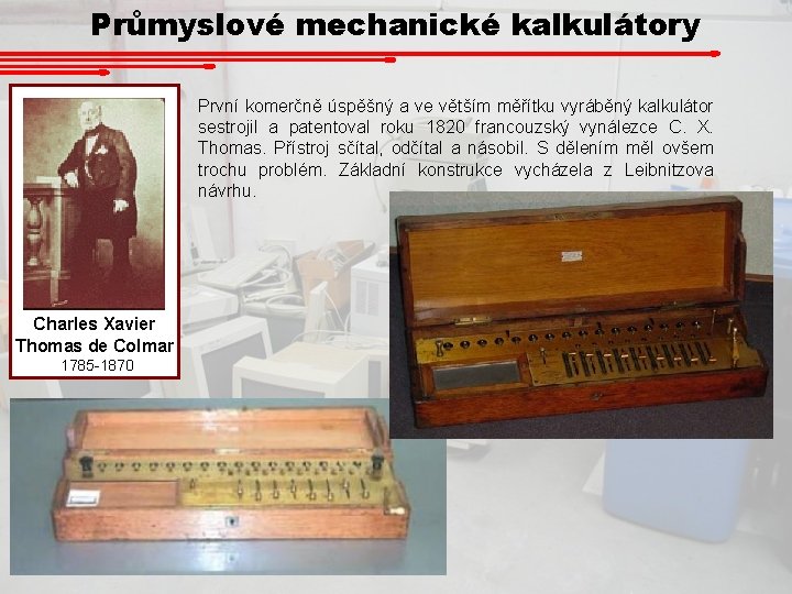 Průmyslové mechanické kalkulátory První komerčně úspěšný a ve větším měřítku vyráběný kalkulátor sestrojil a