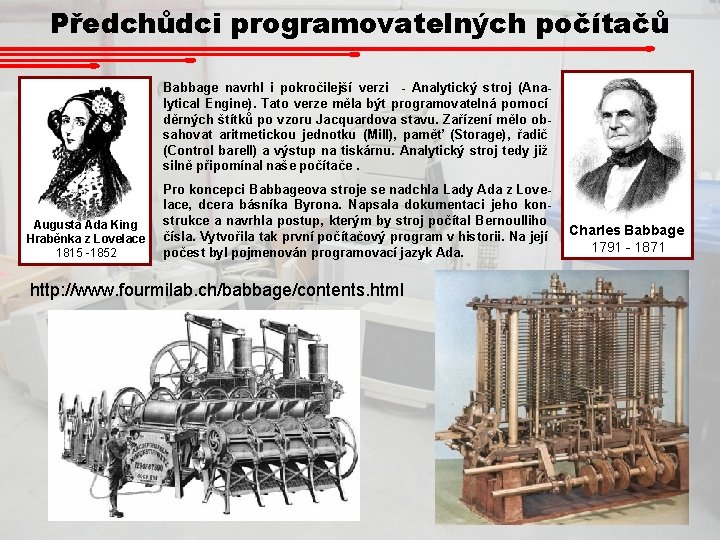 Předchůdci programovatelných počítačů Babbage navrhl i pokročilejší verzi - Analytický stroj (Analytical Engine). Tato