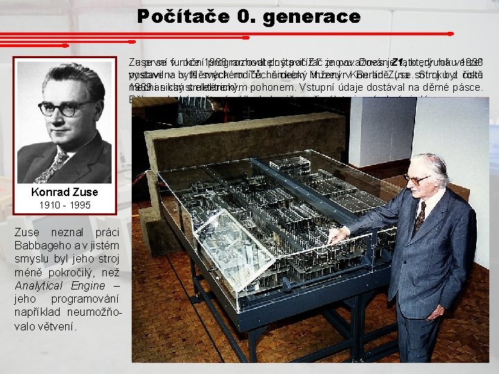 Počítače 0. generace Zuse se vfunkční roce 1986 rozhodl postavit Z 1 znovu. Dnes