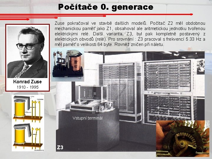 Počítače 0. generace Zuse pokračoval ve stavbě dalších modelů. Počítač Z 2 měl obdobnou