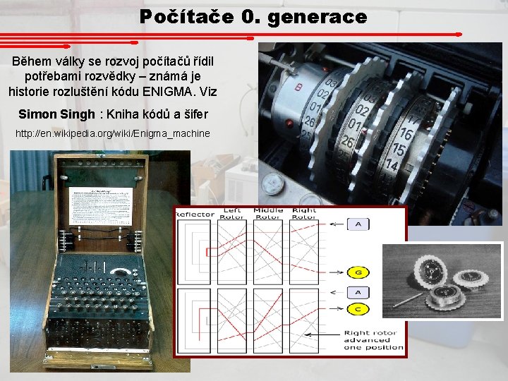 Počítače 0. generace Během války se rozvoj počítačů řídil potřebami rozvědky – známá je