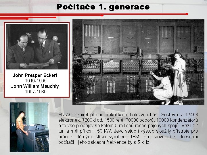 Počítače 1. generace John Presper Eckert 1919 -1995 John William Mauchly 1907 -1980 ENIAC