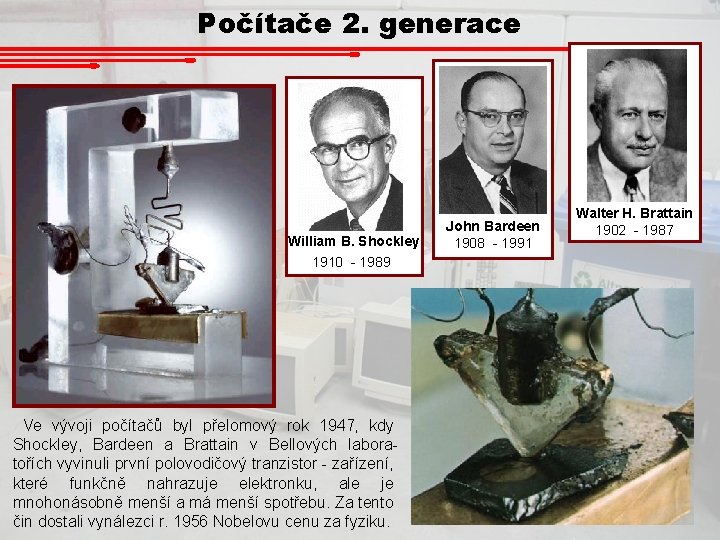 Počítače 2. generace William B. Shockley 1910 - 1989 Ve vývoji počítačů byl přelomový