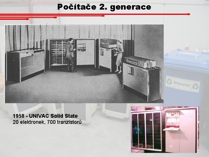 Počítače 2. generace 1958 - UNIVAC Solid State 20 elektronek, 700 tranzistorů 