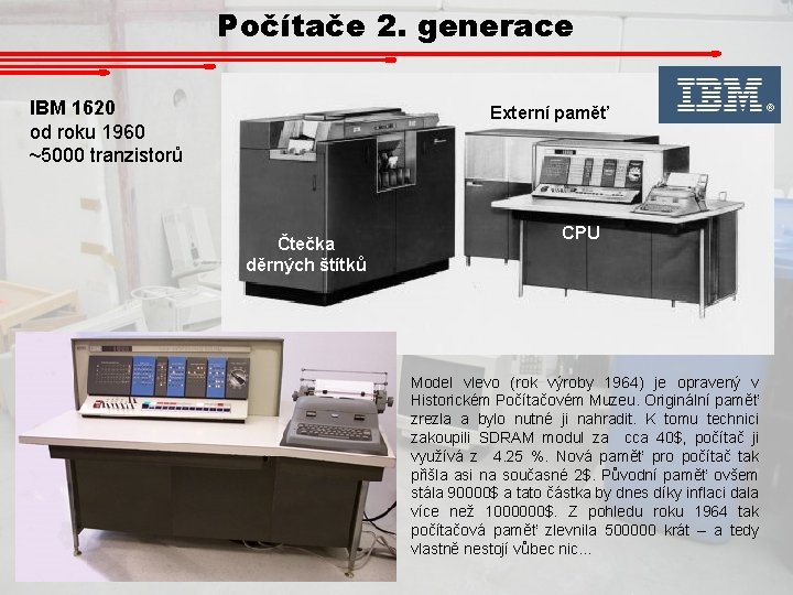 Počítače 2. generace IBM 1620 od roku 1960 ~5000 tranzistorů Externí paměť Čtečka děrných