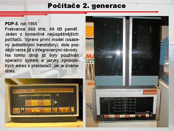 Počítače 2. generace PDP-8, rok 1965 Frekvence 666 k. Hz, 48 k. B paměť.