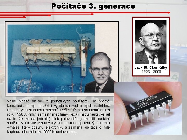 Počítače 3. generace Jack St. Clair Kilby 1923 - 2005 Velmi složité obvody z