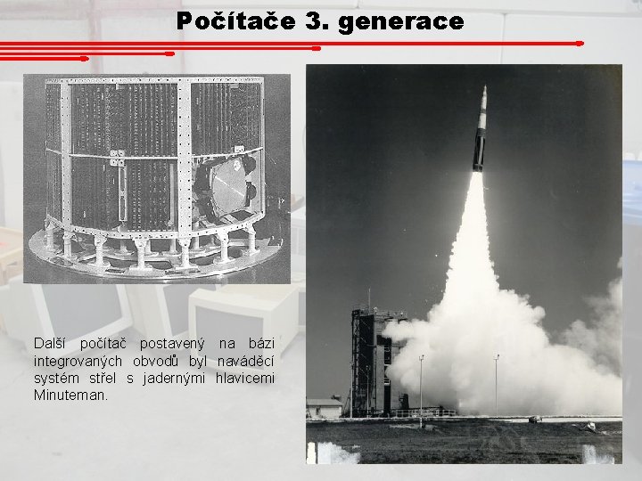 Počítače 3. generace Další počítač postavený na bázi integrovaných obvodů byl naváděcí systém střel