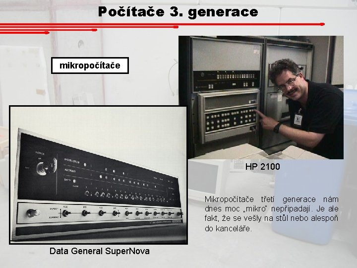 Počítače 3. generace mikropočítače HP 2100 Mikropočítače třetí generace nám dnes moc „mikro“ nepřipadají.
