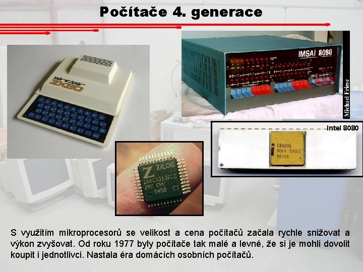 Počítače 4. generace Intel 8080 S využitím mikroprocesorů se velikost a cena počítačů začala