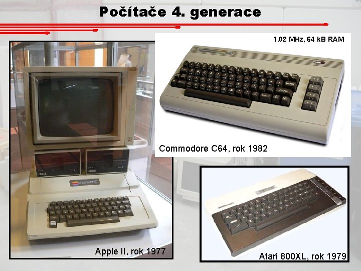 Počítače 4. generace 1. 02 MHz, 64 k. B RAM Commodore C 64, rok