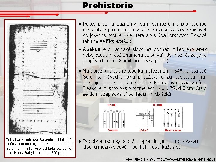 Prehistorie Počet prstů a záznamy rytím samozřejmě pro obchod nestačily a proto se počty