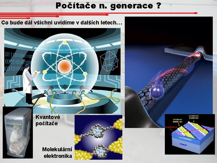 Počítače n. generace ? Co bude dál všichni uvidíme v dalších letech… Kvantové počítače