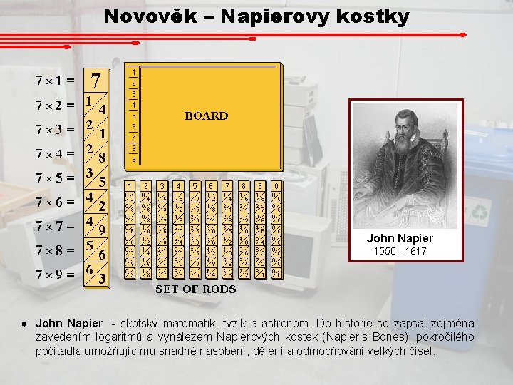 Novověk – Napierovy kostky John Napier 1550 - 1617 John Napier - skotský matematik,