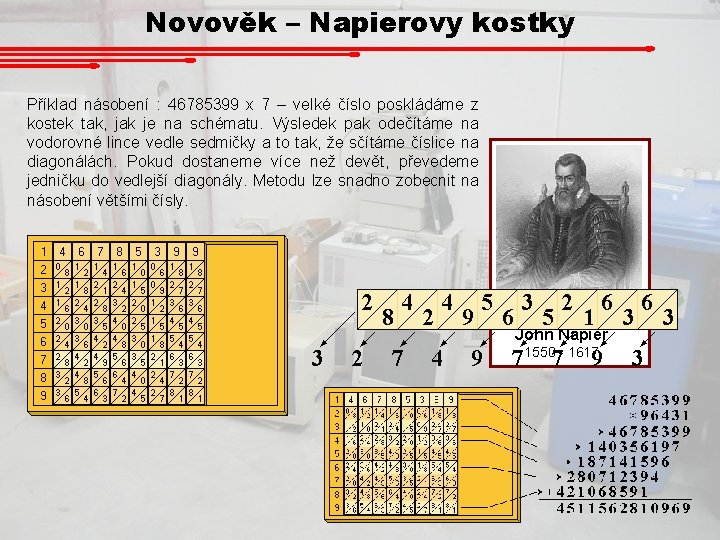 Novověk – Napierovy kostky Příklad násobení : 46785399 x 7 – velké číslo poskládáme