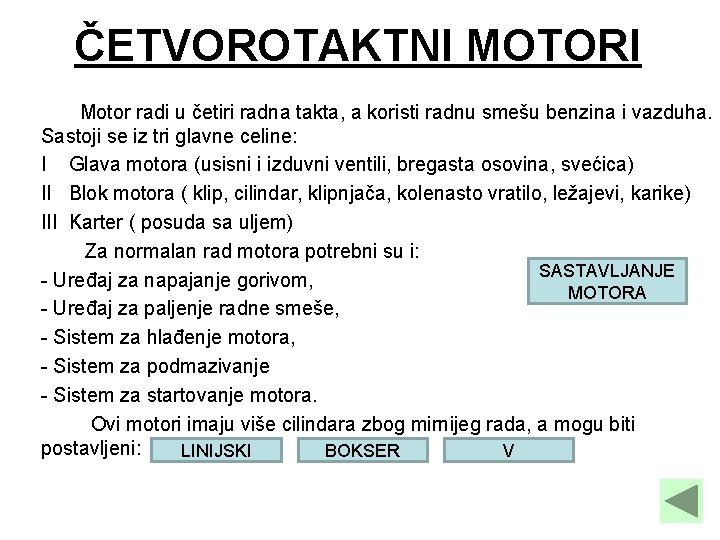 ČETVOROTAKTNI MOTORI Motor radi u četiri radna takta, a koristi radnu smešu benzina i ČETVOROTAKTNI MOTORI Motor radi u četiri radna takta, a koristi radnu smešu benzina i