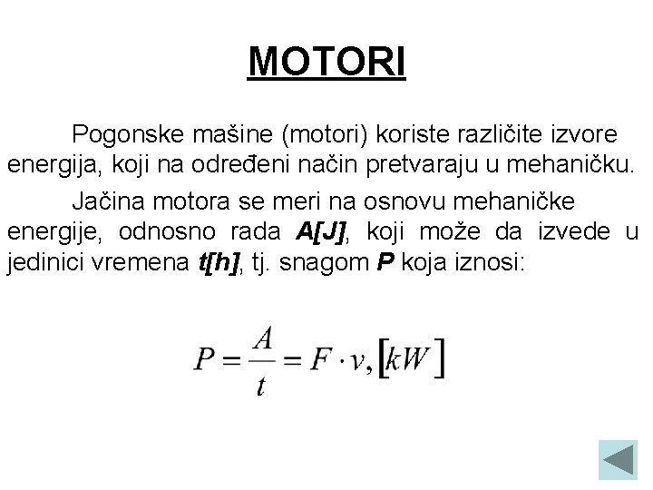 MOTORI Pogonske mašine (motori) koriste različite izvore energija, koji na određeni način pretvaraju u