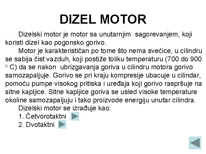 DIZEL MOTOR Dizelski motor je motor sa unutarnjim sagorevanjem, koji koristi dizel kao pogonsko