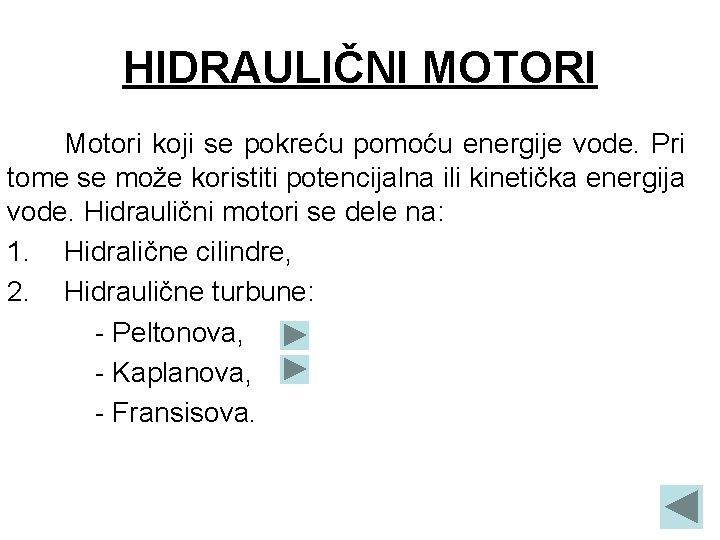 HIDRAULIČNI MOTORI Motori koji se pokreću pomoću energije vode. Pri tome se može koristiti